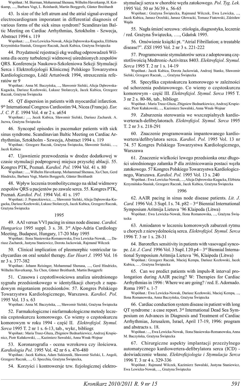 Scandinavian Baltic Meeting on Cardiac Arrhythmias, Sztokholm - Szwecja, Abstract 1994 s. 119 Współaut.:.