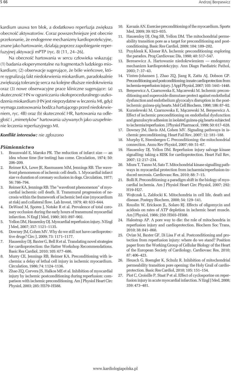 Na obecność hartowania w sercu człowieka wskazują: (1) badania eksperymentalne na fragmentach ludzkiego miokardium; (2) obserwacje sugerujące, że bóle wieńcowe, które sygnalizują fakt niedokrwienia