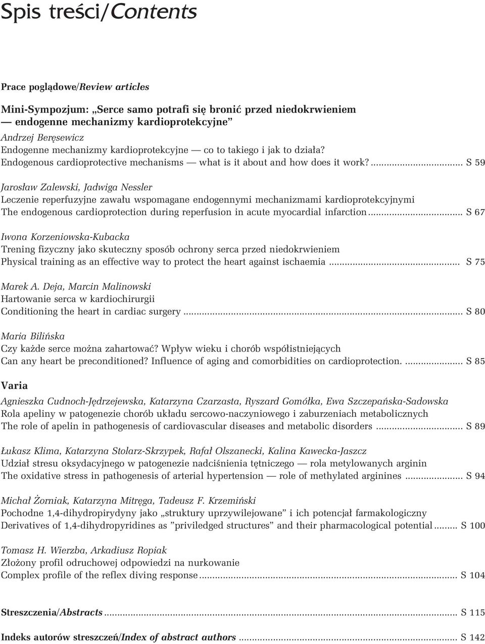 ... S 59 Jarosław Zalewski, Jadwiga Nessler Leczenie reperfuzyjne zawału wspomagane endogennymi mechanizmami kardioprotekcyjnymi The endogenous cardioprotection during reperfusion in acute myocardial