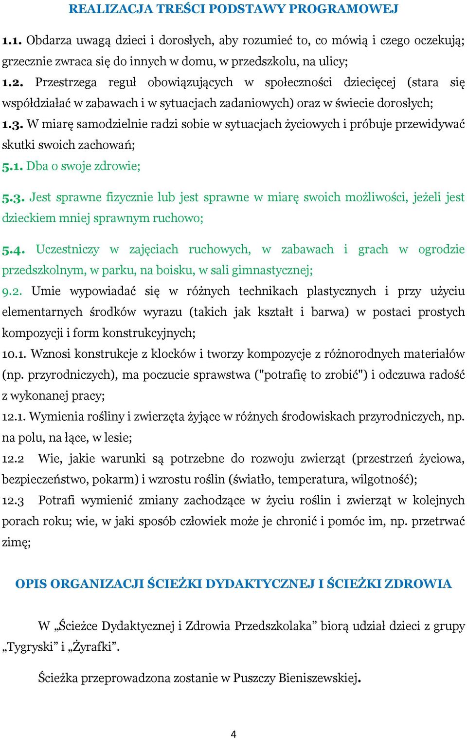 W miarę samodzielnie radzi sobie w sytuacjach życiowych i próbuje przewidywać skutki swoich zachowań; 5.1. Dba o swoje zdrowie; 5.3.
