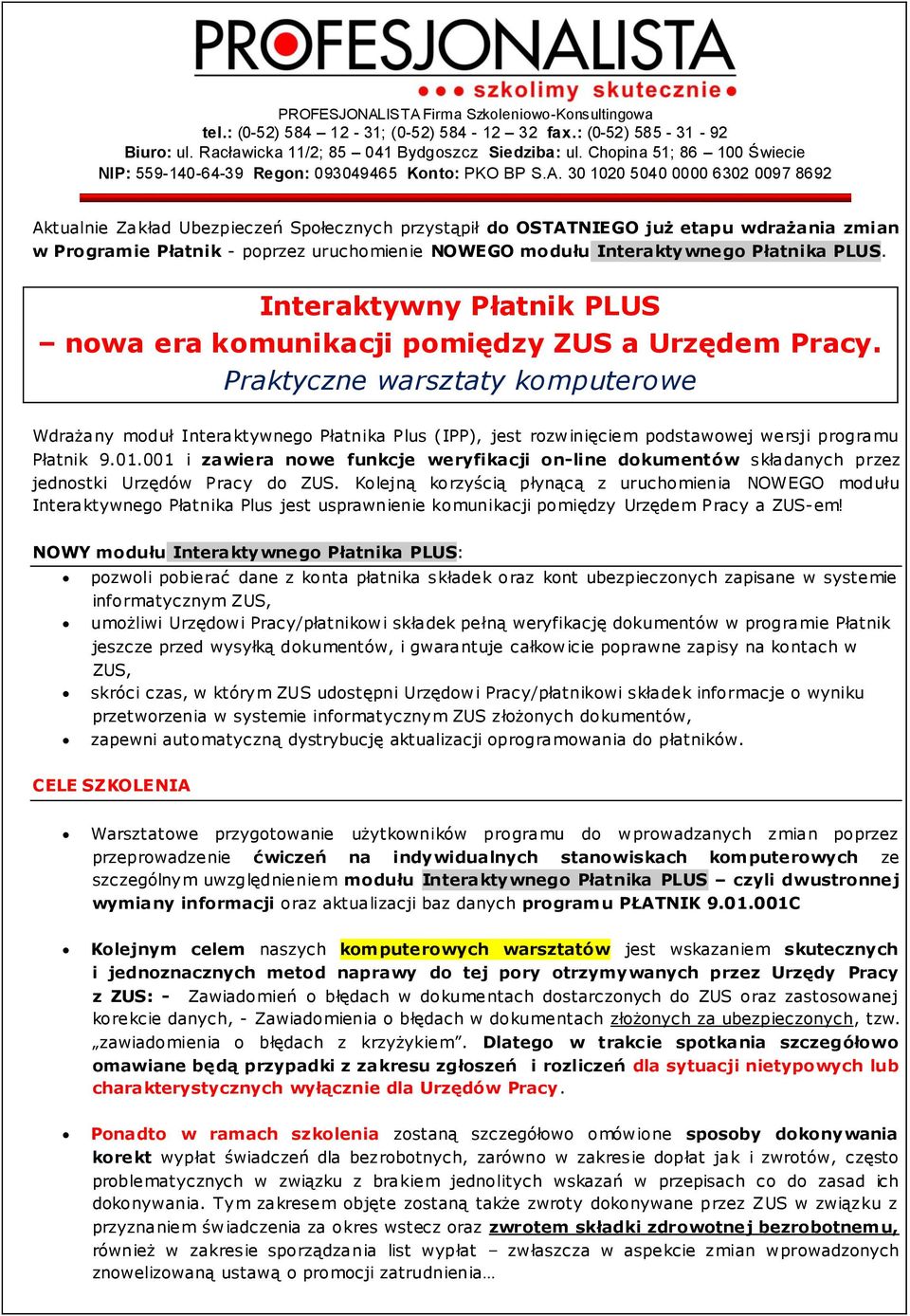 30 1020 5040 0000 6302 0097 8692 Aktualnie Zakład Ubezpieczeń Społecznych przystąpił do OSTATNIEGO już etapu wdrażania zmian w Programie Płatnik - poprzez uruchomienie NOWEGO modułu Interaktywnego