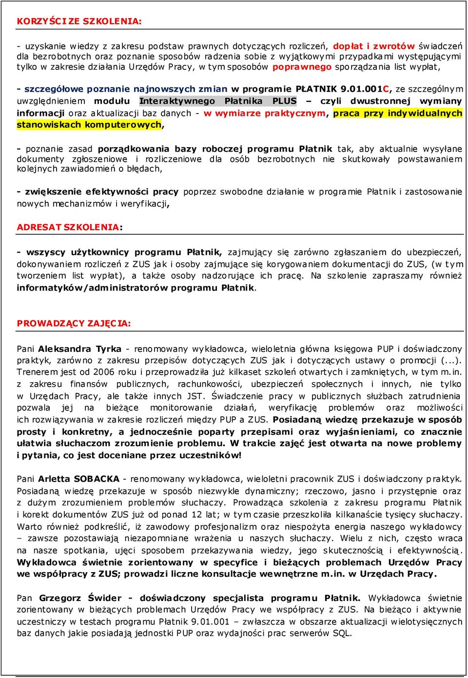 001C, ze szczególnym uwzględnieniem modułu Interaktywnego Płatnika PLUS czyli dwustronnej wymiany informacji oraz aktualizacji baz danych - w wymiarze praktycznym, praca przy indywidualnych