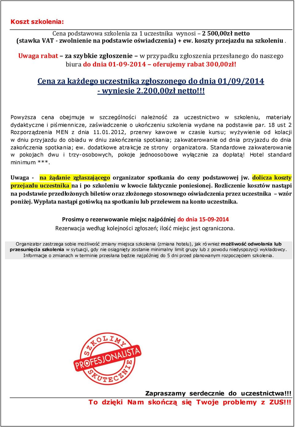 Cena za każdego uczestnika zgłoszonego do dnia 01/09/2014 - wyniesie 2.200,00zł netto!