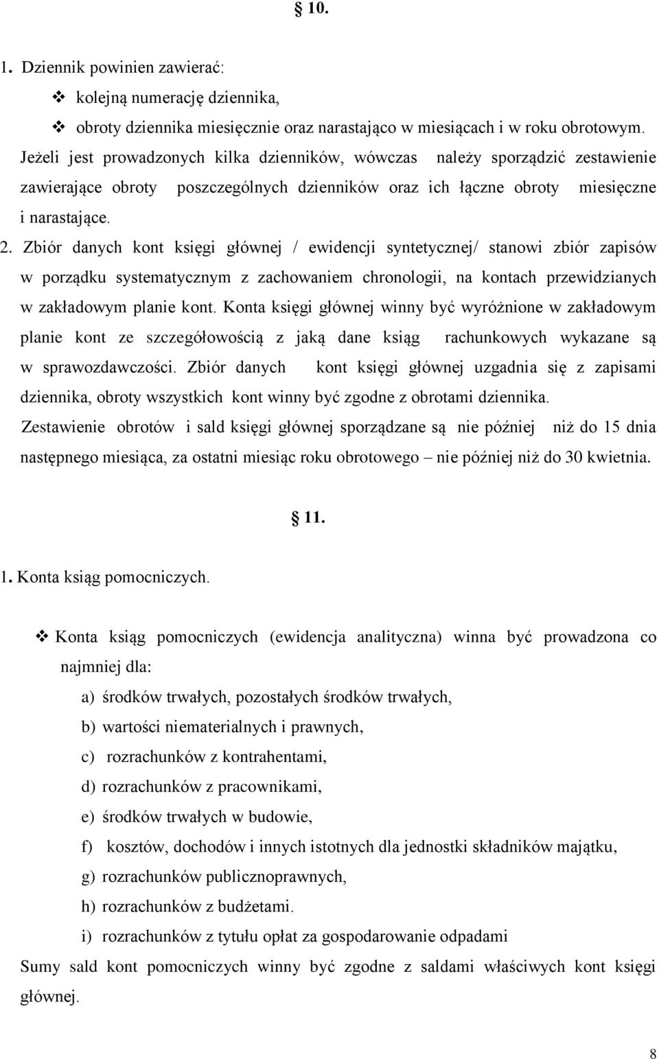 Zbiór danych kont księgi głównej / ewidencji syntetycznej/ stanowi zbiór zapisów w porządku systematycznym z zachowaniem chronologii, na kontach przewidzianych w zakładowym planie kont.