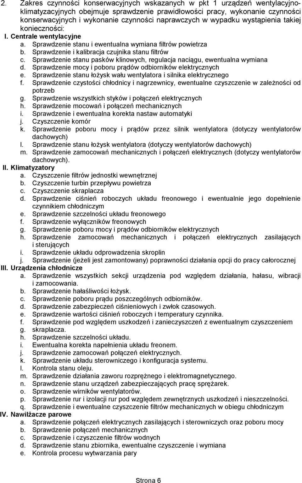 Sprawdzenie stanu pasków klinowych, regulacja naciągu, ewentualna wymiana d. Sprawdzenie mocy i poboru prądów odbiorników elektrycznych e.