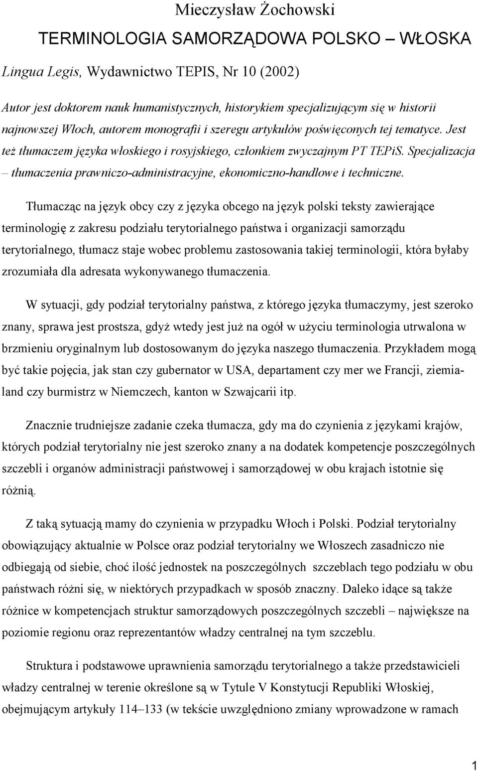 Specjalizacja tłumaczenia prawniczo-administracyjne, ekonomiczno-handlowe i techniczne.