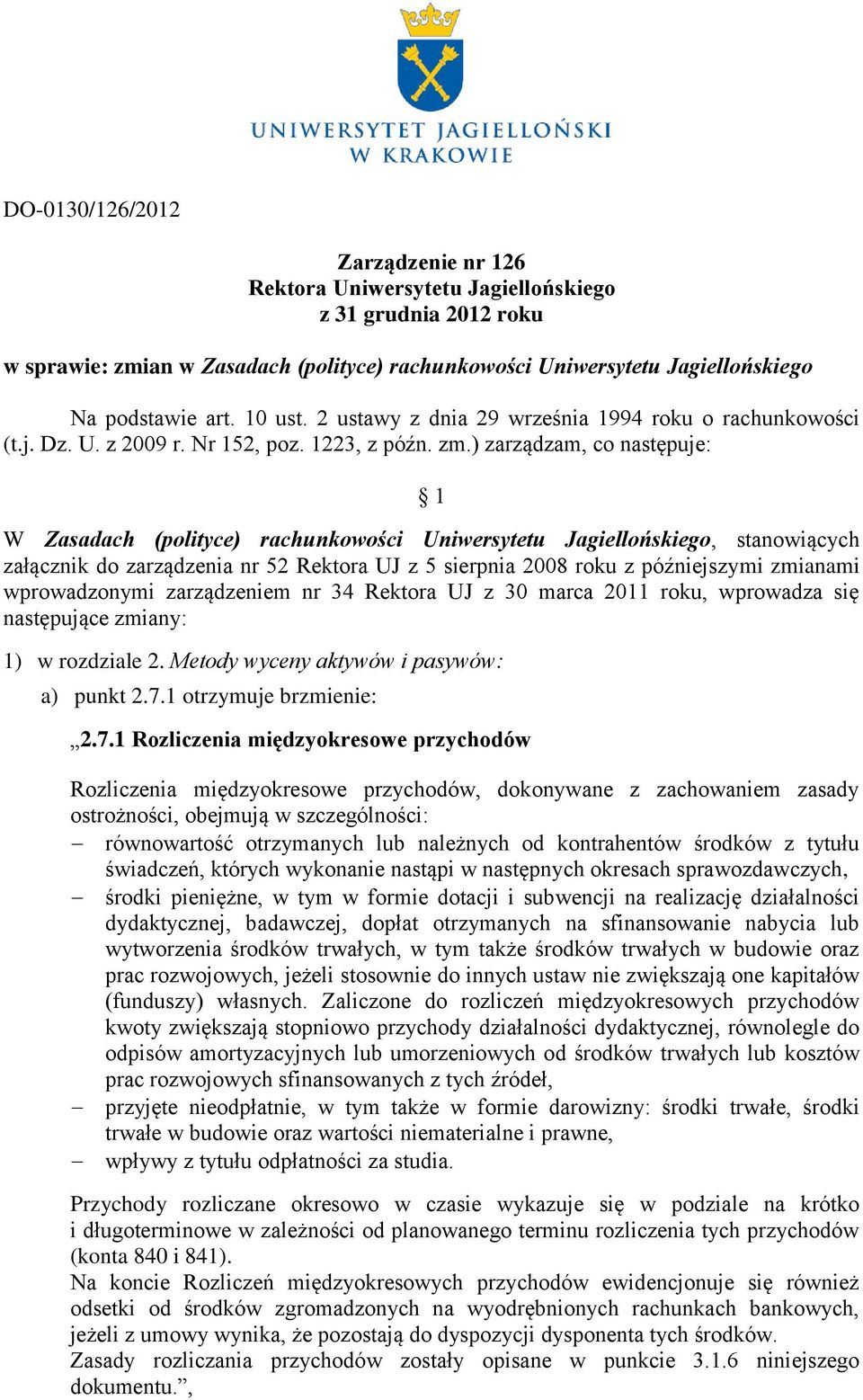) zarządzam, co następuje: 1 W Zasadach (polityce) rachunkowości Uniwersytetu Jagiellońskiego, stanowiących załącznik do zarządzenia nr 52 Rektora UJ z 5 sierpnia 2008 roku z późniejszymi zmianami
