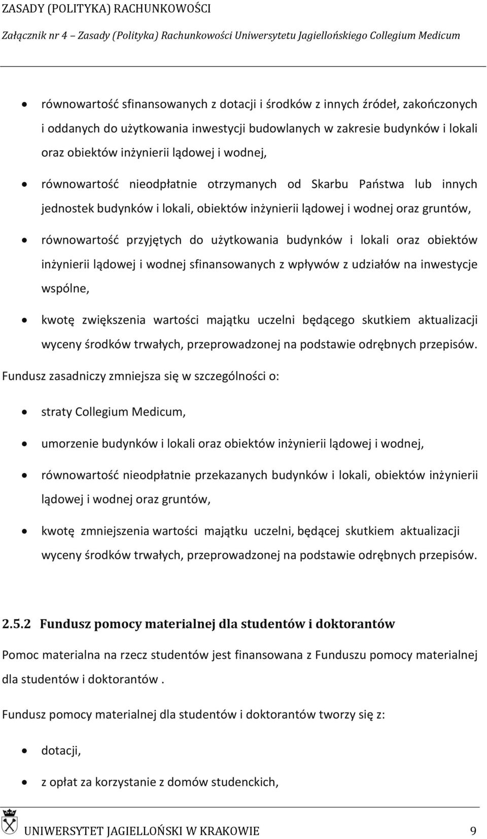 lokali oraz obiektów inżynierii lądowej i wodnej sfinansowanych z wpływów z udziałów na inwestycje wspólne, kwotę zwiększenia wartości majątku uczelni będącego skutkiem aktualizacji wyceny środków