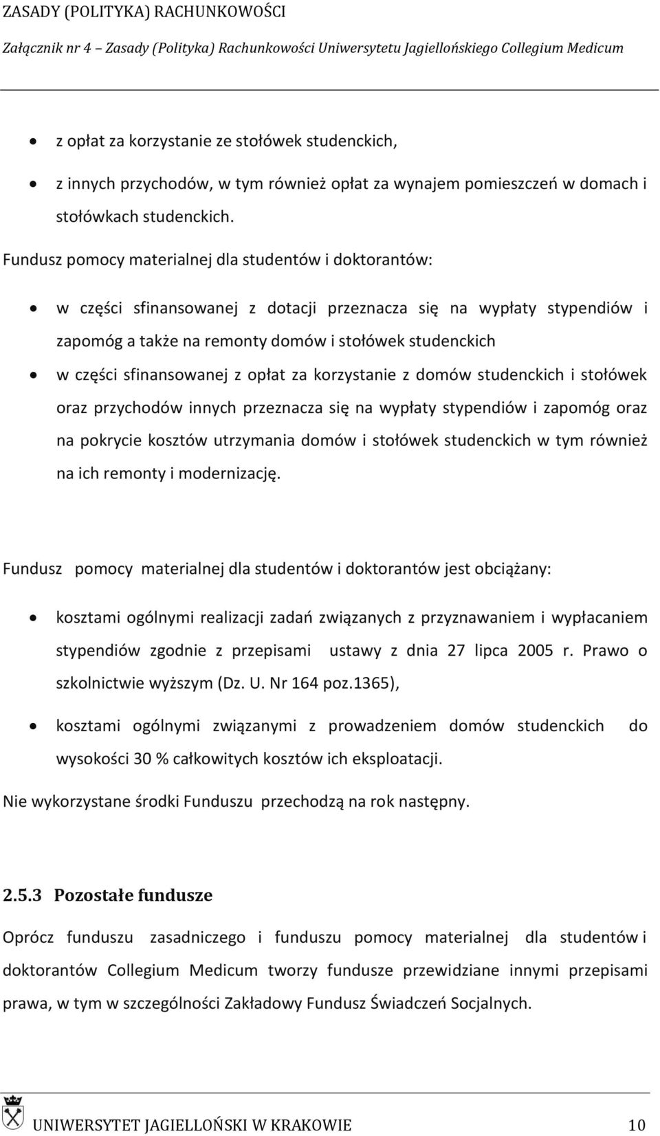 sfinansowanej z opłat za korzystanie z domów studenckich i stołówek oraz przychodów innych przeznacza się na wypłaty stypendiów i zapomóg oraz na pokrycie kosztów utrzymania domów i stołówek