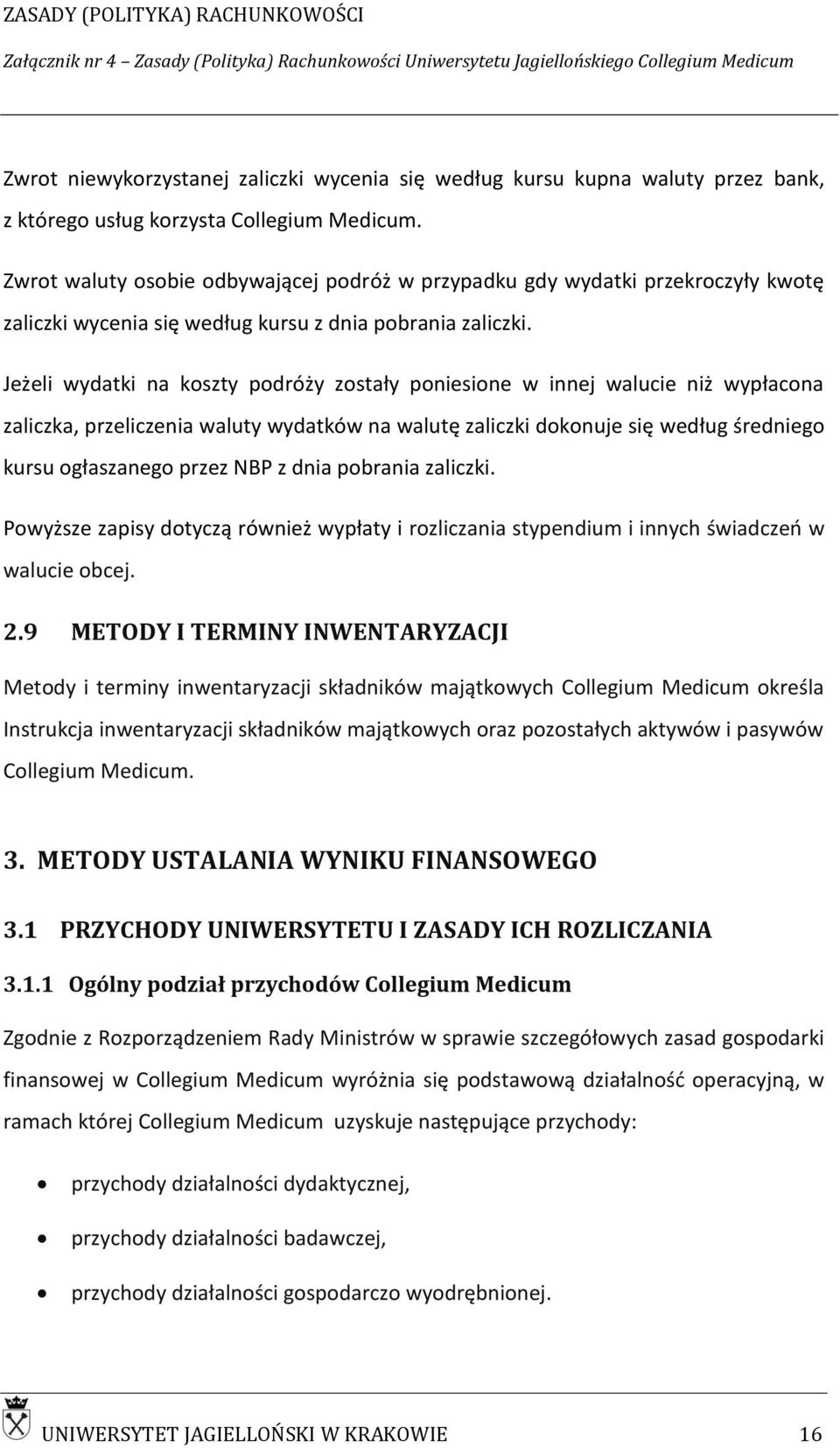Jeżeli wydatki na koszty podróży zostały poniesione w innej walucie niż wypłacona zaliczka, przeliczenia waluty wydatków na walutę zaliczki dokonuje się według średniego kursu ogłaszanego przez NBP z