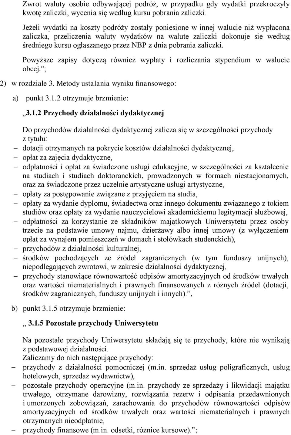 dnia pobrania zaliczki. Powyższe zapisy dotyczą również wypłaty i rozliczania stypendium w walucie obcej. ; 2) w rozdziale 3. Metody ustalania wyniku finansowego: a) punkt 3.1.
