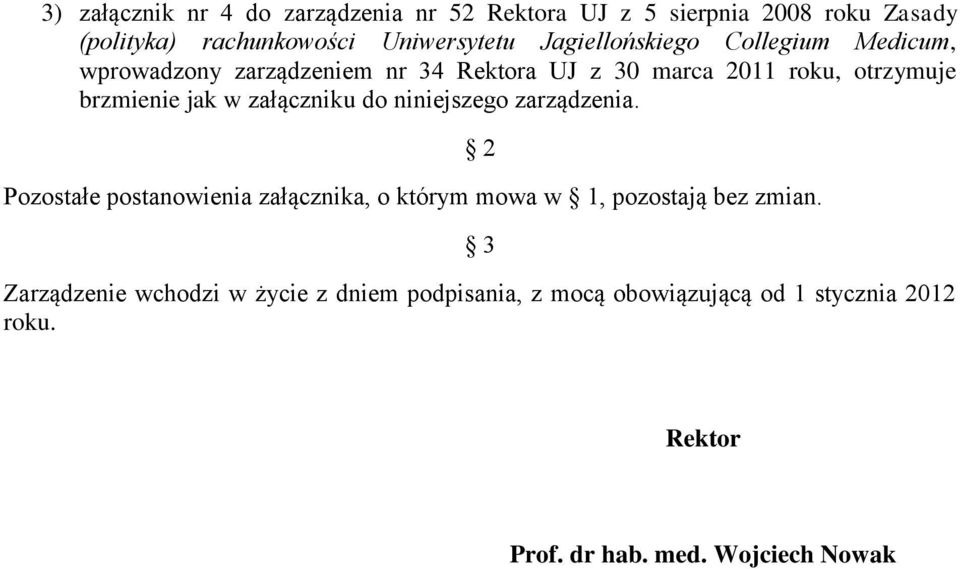 w załączniku do niniejszego zarządzenia. Pozostałe postanowienia załącznika, o którym mowa w 1, pozostają bez zmian.