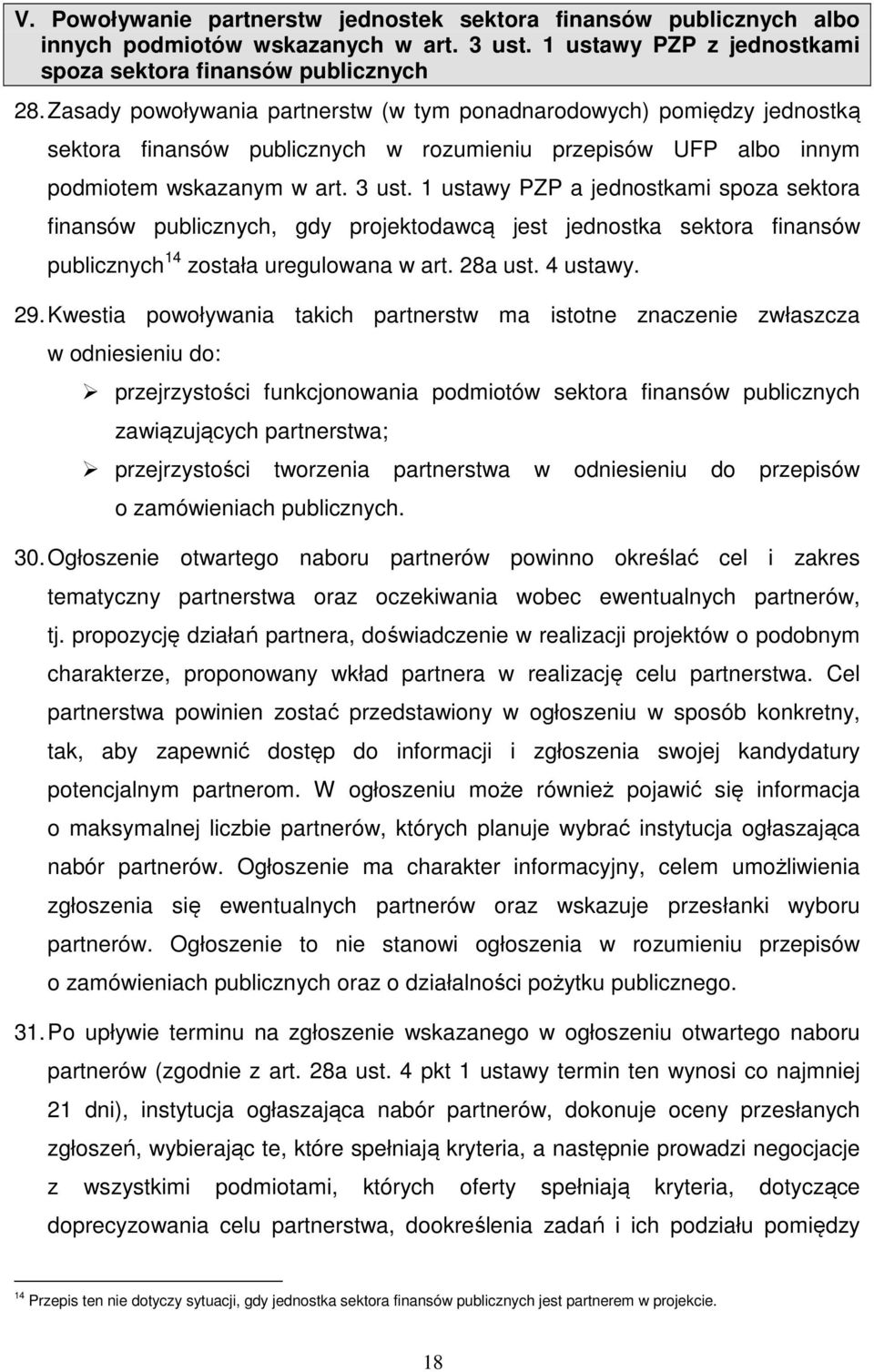 1 ustawy PZP a jednostkami spoza sektora finansów publicznych, gdy projektodawcą jest jednostka sektora finansów publicznych 14 została uregulowana w art. 28a ust. 4 ustawy. 29.