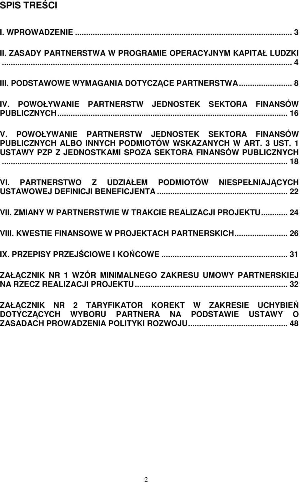 1 USTAWY PZP Z JEDNOSTKAMI SPOZA SEKTORA FINANSÓW PUBLICZNYCH... 18 VI. PARTNERSTWO Z UDZIAŁEM PODMIOTÓW NIESPEŁNIAJĄCYCH USTAWOWEJ DEFINICJI BENEFICJENTA... 22 VII.