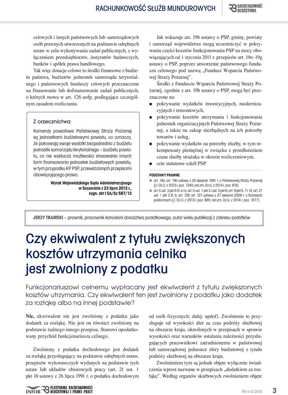 Tak więc dotacje celowe to środki finansowe z budżetu państwa, budżetów jednostek samorządu terytorialnego i państwowych funduszy celowych przeznaczone na finasowanie lub dofinansowanie zadań
