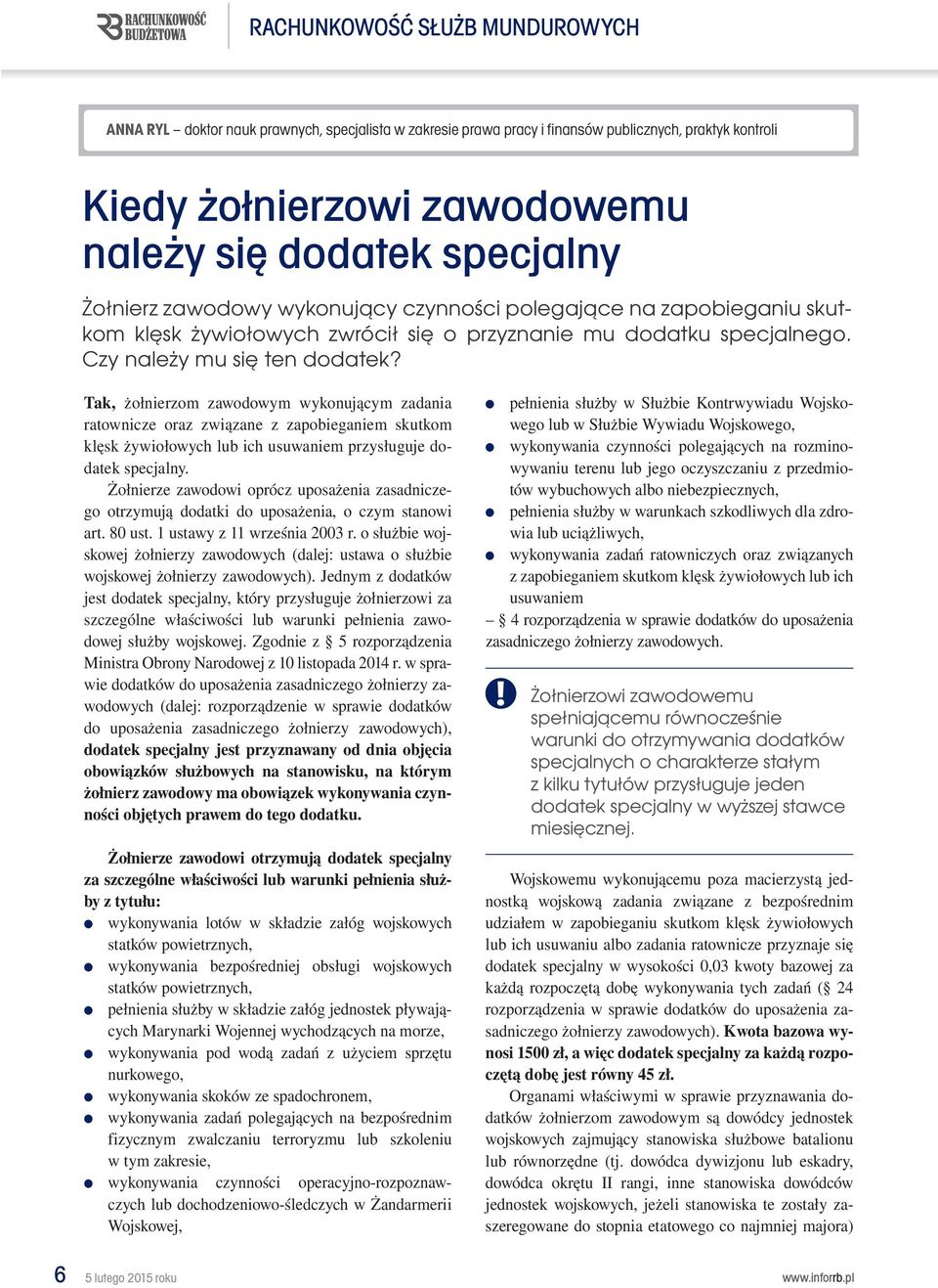 Czy należy mu się ten dodatek? Tak, żołnierzom zawodowym wykonującym zadania ratownicze oraz związane z zapobieganiem skutkom klęsk żywiołowych lub ich usuwaniem przysługuje dodatek specjalny.