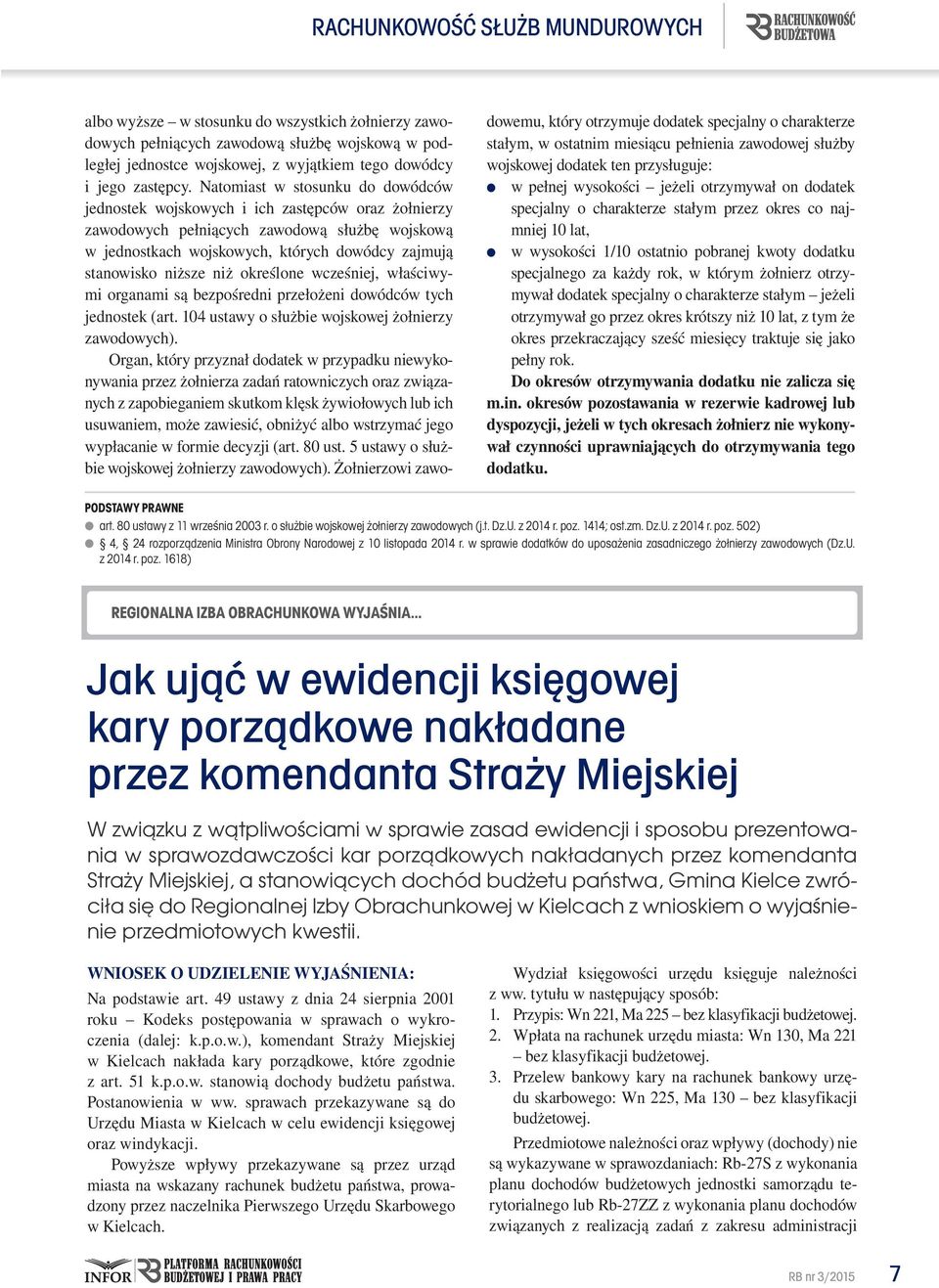 niż określone wcześniej, właściwymi organami są bezpośredni przełożeni dowódców tych jednostek (art. 104 ustawy o służbie wojskowej żołnierzy zawodowych).