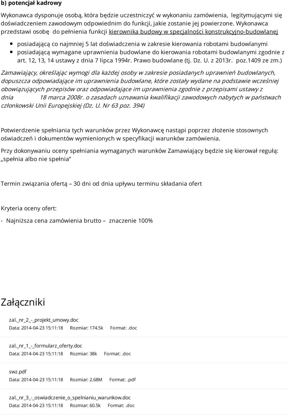 posiadającą wymagane uprawnienia budowlane do kierowania robotami budowlanymi zgodnie z art. 12, 13, 14 ustawy z dnia 7 lipca 1994r. Prawo budowlane (tj. Dz. U. z 2013r. poz.1409 ze zm.