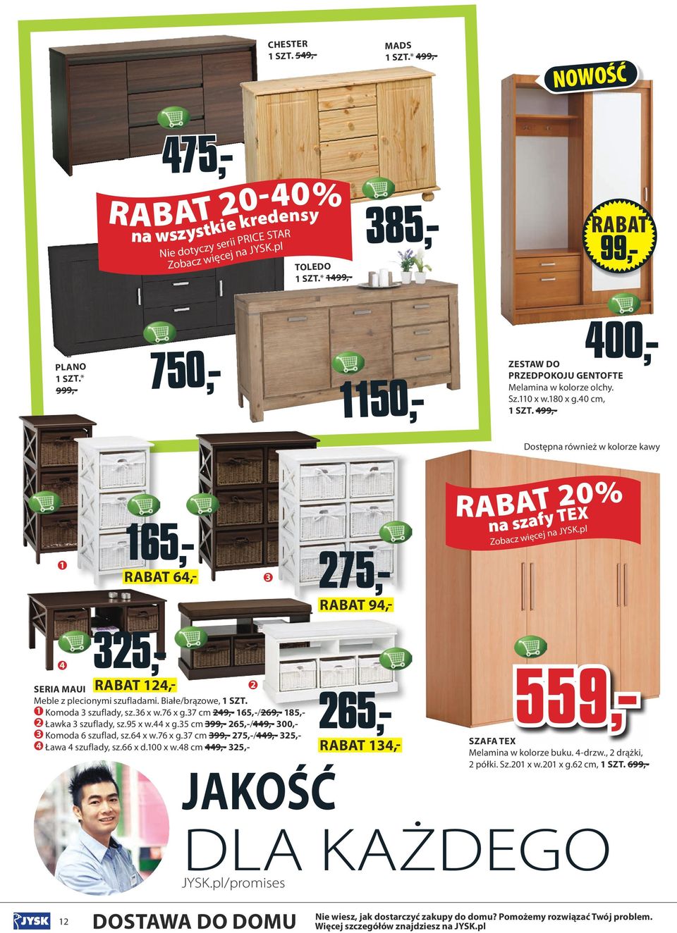 499,- Dostępna również w kolorze kawy 3833208 3833206 38333 65,- 275,- 64,- 3 94,- 3833309 20% na szafy TEX Zobacz więcej na JYSK.