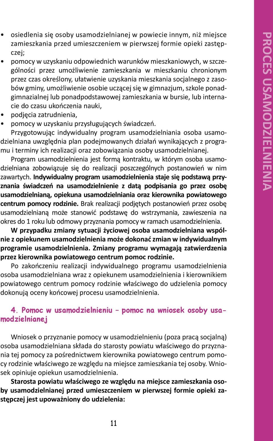 szkole ponadgimnazialnej lub ponadpodstawowej zamieszkania w bursie, lub internacie do czasu ukończenia nauki, podjęcia zatrudnienia, pomocy w uzyskaniu przysługujących świadczeń.