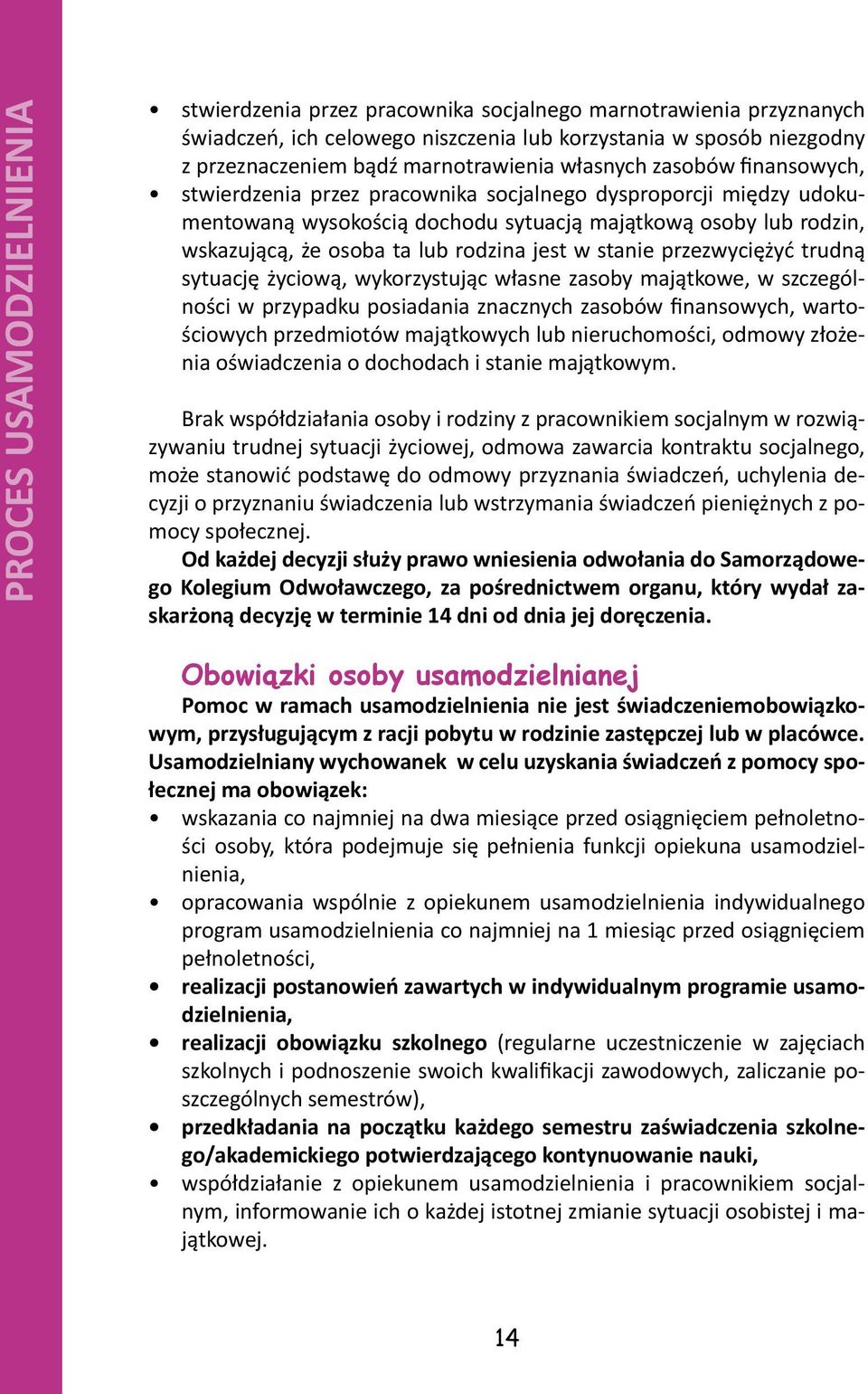 jest w stanie przezwyciężyć trudną sytuację życiową, wykorzystując własne zasoby majątkowe, w szczególności w przypadku posiadania znacznych zasobów finansowych, wartościowych przedmiotów majątkowych