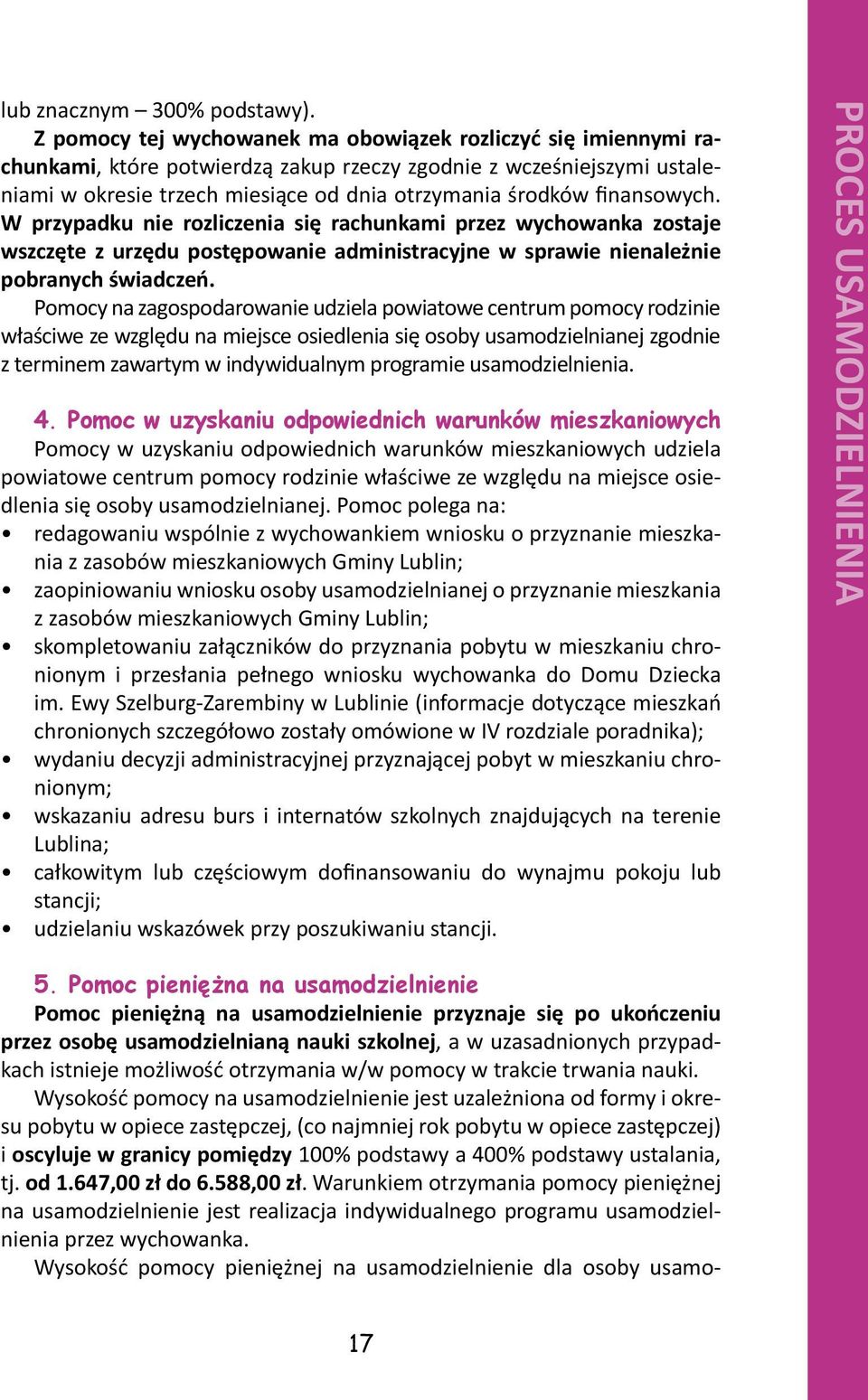 finansowych. W przypadku nie rozliczenia się rachunkami przez wychowanka zostaje wszczęte z urzędu postępowanie administracyjne w sprawie nienależnie pobranych świadczeń.