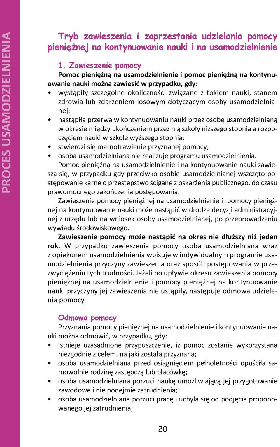 zdrowia lub zdarzeniem losowym dotyczącym osoby usamodzielnianej; nastąpiła przerwa w kontynuowaniu nauki przez osobę usamodzielnianą w okresie między ukończeniem przez nią szkoły niższego stopnia a