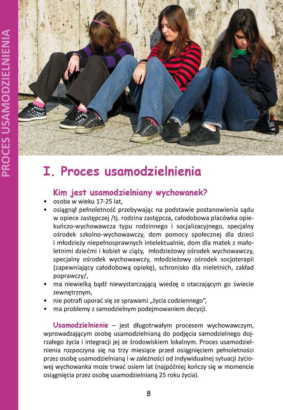 rodzina zastępcza, całodobowa placówka opiekuńczo-wychowawcza typu rodzinnego i socjalizacyjnego, specjalny ośrodek szkolno-wychowawczy, dom pomocy społecznej dla dzieci i młodzieży niepełnosprawnych