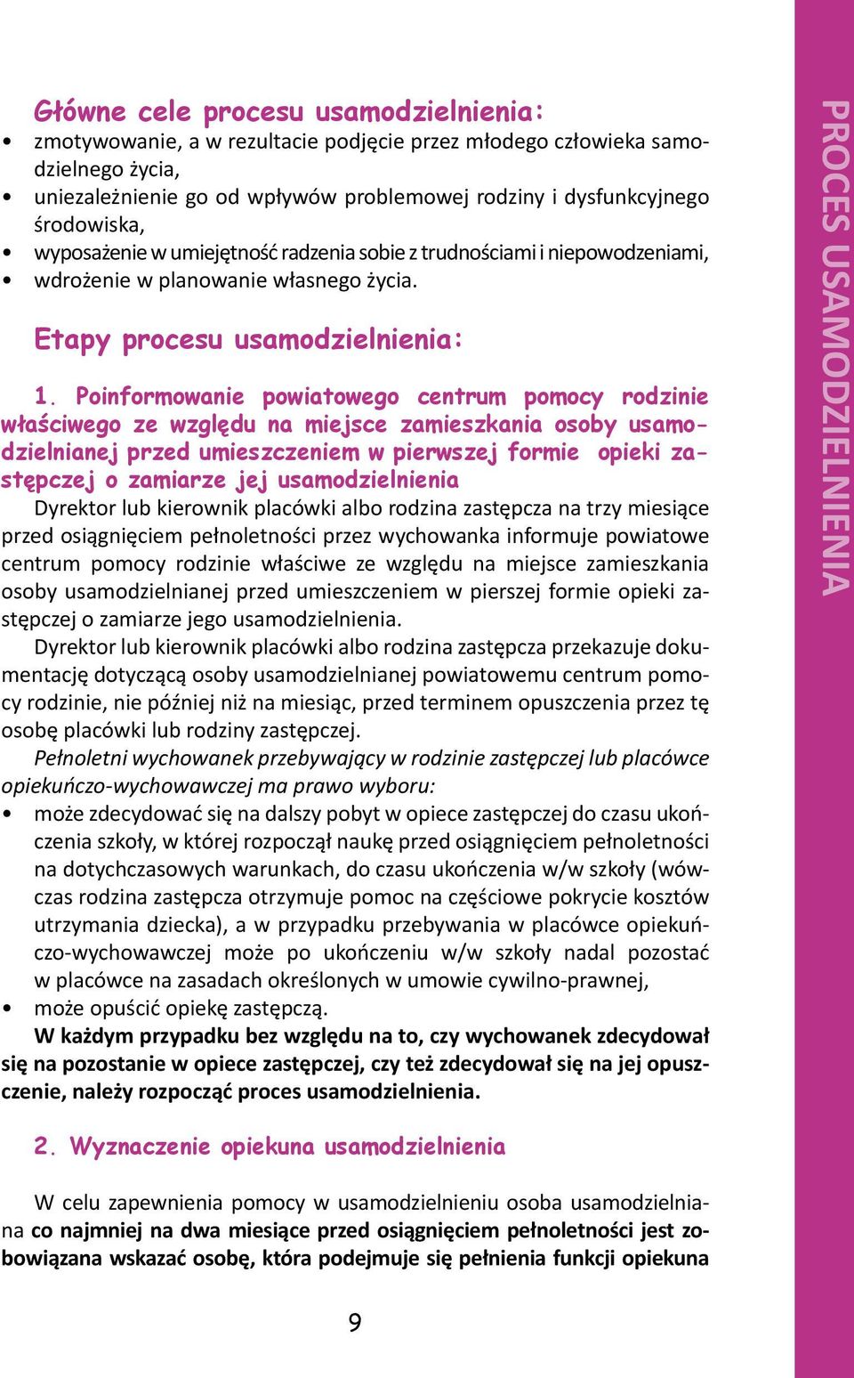 Poinformowanie powiatowego centrum pomocy rodzinie właściwego ze względu na miejsce zamieszkania osoby usamodzielnianej przed umieszczeniem w pierwszej formie opieki zastępczej o zamiarze jej