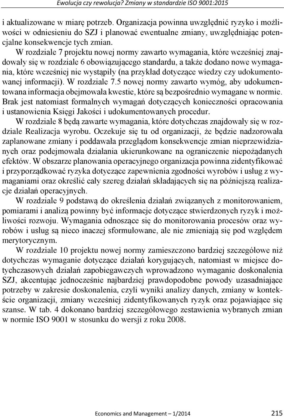W rozdziale 7 projektu nowej normy zawarto wymagania, które wcześniej znajdowały się w rozdziale 6 obowiązującego standardu, a także dodano nowe wymagania, które wcześniej nie wystąpiły (na przykład