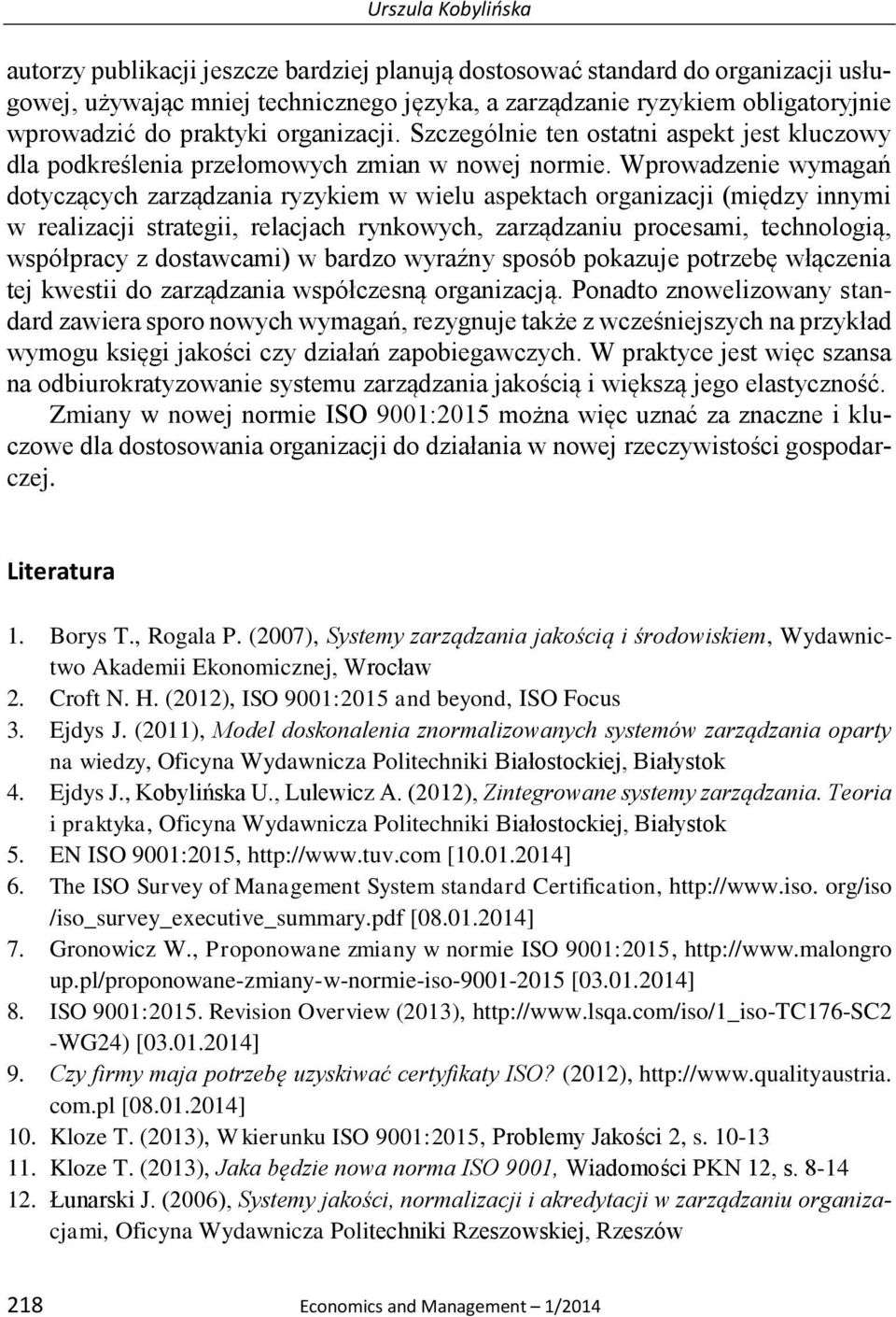 Wprowadzenie wymagań dotyczących zarządzania ryzykiem w wielu aspektach organizacji (między innymi w realizacji strategii, relacjach rynkowych, zarządzaniu procesami, technologią, współpracy z