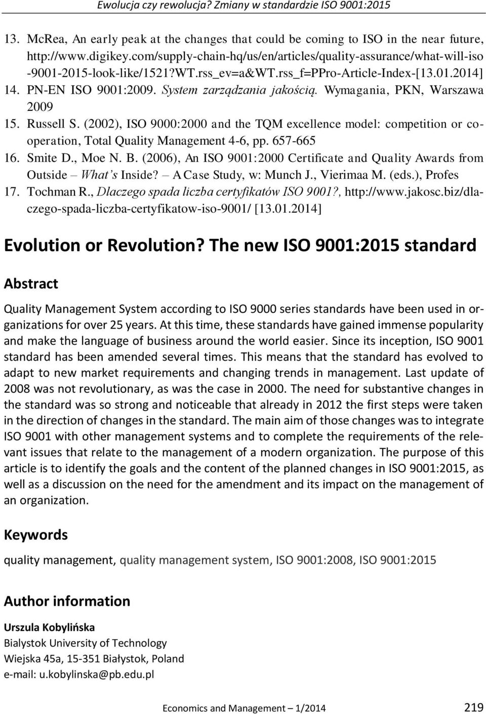 Wymagania, PKN, Warszawa 2009 15. Russell S. (2002), ISO 9000:2000 and the TQM excellence model: competition or cooperation, Total Quality Management 4-6, pp. 657-665 16. Smite D., Moe N. B.