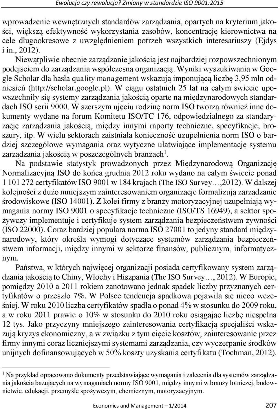 długookresowe z uwzględnieniem potrzeb wszystkich interesariuszy (Ejdys i in., 2012).