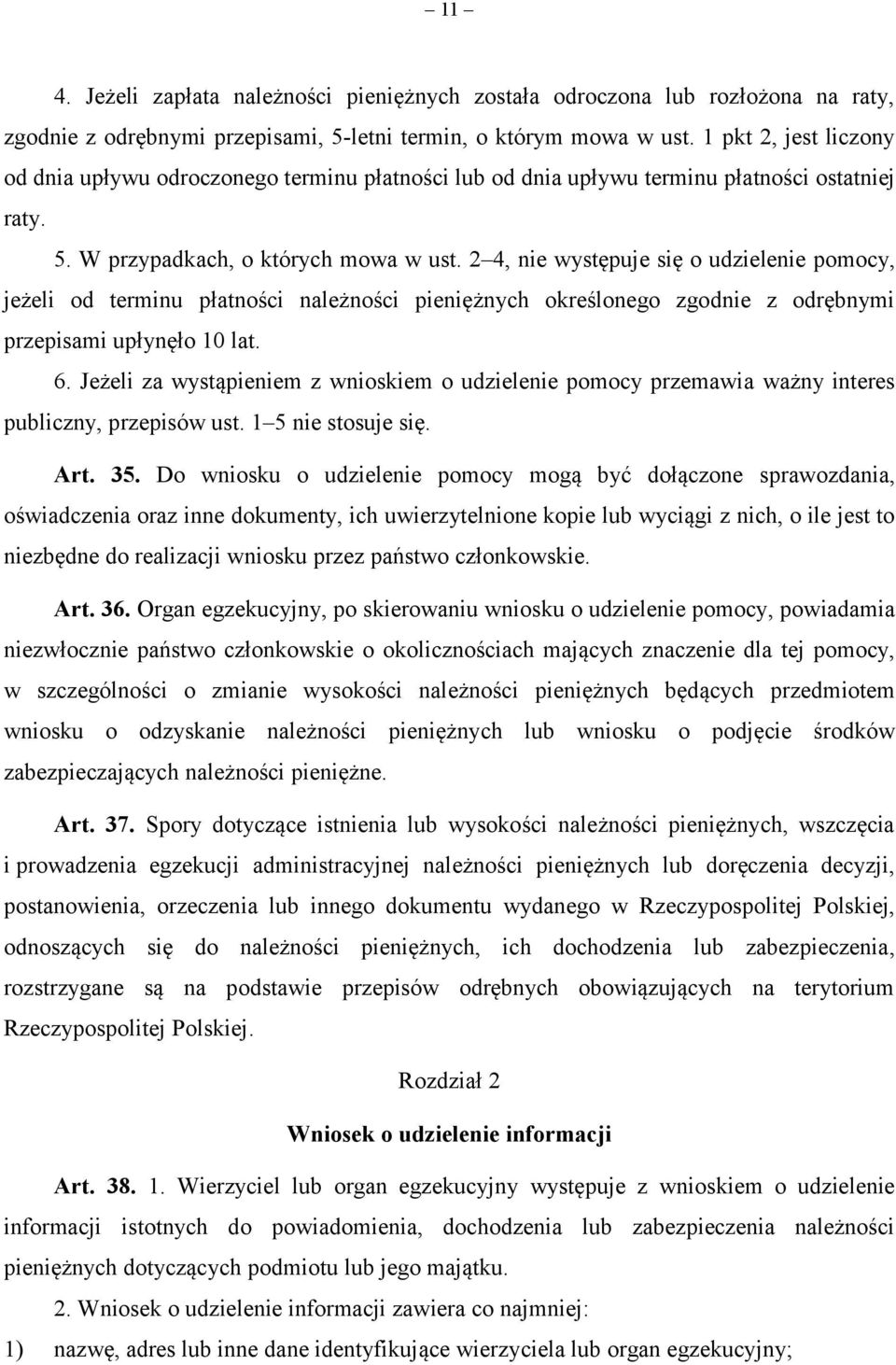 2 4, nie występuje się o udzielenie pomocy, jeżeli od terminu płatności należności pieniężnych określonego zgodnie z odrębnymi przepisami upłynęło 10 lat. 6.