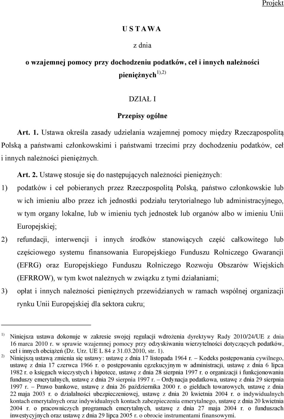 Ustawa określa zasady udzielania wzajemnej pomocy między Rzecząpospolitą Polską a państwami członkowskimi i państwami trzecimi przy dochodzeniu podatków, ceł i innych należności pieniężnych. Art. 2.
