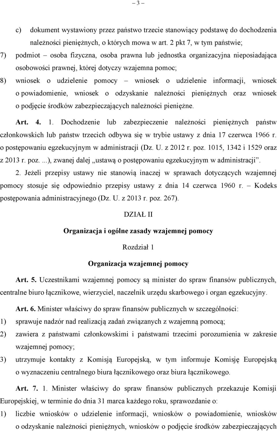 udzielenie informacji, wniosek o powiadomienie, wniosek o odzyskanie należności pieniężnych oraz wniosek o podjęcie środków zabezpieczających należności pieniężne. Art. 4. 1.