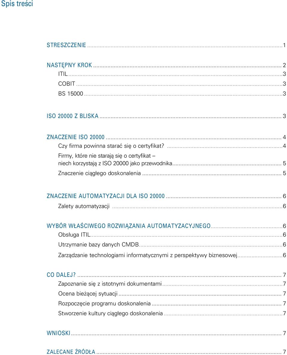 ..6 Wybór właściwego rozwiązania automatyzacyjnego...6. Obsługa ITIL...6. Utrzymanie bazy danych CMDB...6. Zarządzanie technologiami informatycznymi z perspektywy biznesowej...6 Co dalej?... 7.