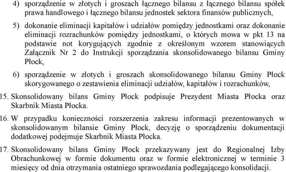 2 do Instrukcji sporządzania skonsolidowanego bilansu Gminy Płock, 6) sporządzenie w złotych i groszach skonsolidowanego bilansu Gminy Płock skorygowanego o zestawienia eliminacji udziałów, kapitałów