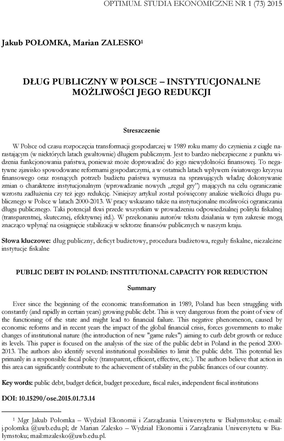 gospodarczej w 1989 roku mamy do czynienia z ciągle narastającym (w niektórych latach gwałtownie) długiem publicznym.