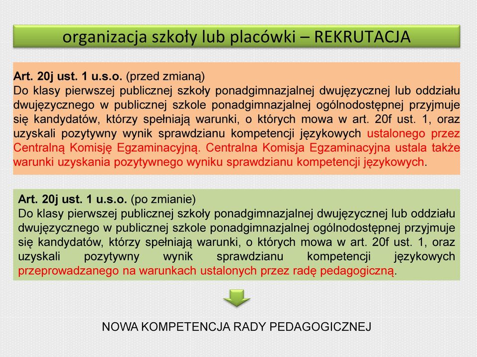 1, oraz uzyskali pozytywny wynik sprawdzianu kompetencji językowych ustalonego przez Centralną Komisję Egzaminacyjną.
