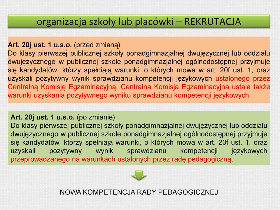 1, oraz uzyskali pozytywny wynik sprawdzianu kompetencji językowych ustalonego przez Centralną Komisję Egzaminacyjną.