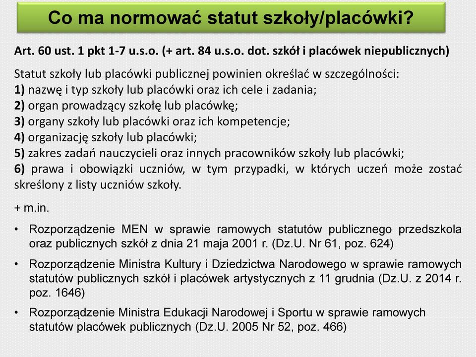 placówkę; 3) organy szkoły lub placówki oraz ich kompetencje; 4) organizację szkoły lub placówki; 5) zakres zadań nauczycieli oraz innych pracowników szkoły lub placówki; 6) prawa i obowiązki