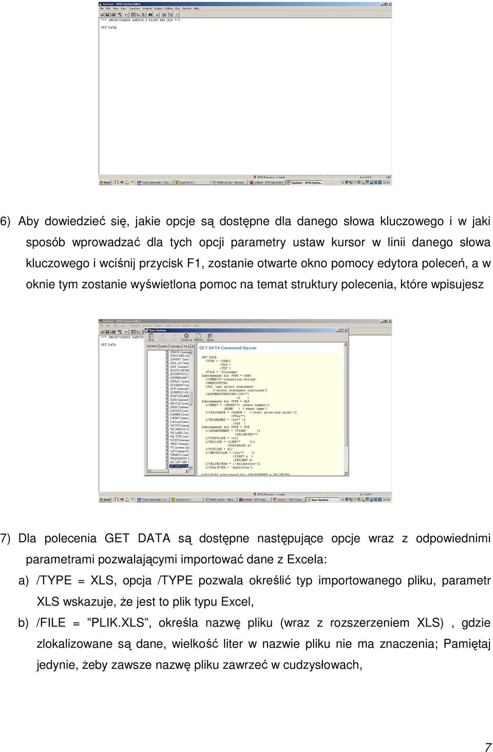 odpowiednimi parametrami pozwalającymi importować dane z Excela: a) /TYPE = XLS, opcja /TYPE pozwala określić typ importowanego pliku, parametr XLS wskazuje, że jest to plik typu Excel, b) /FILE =
