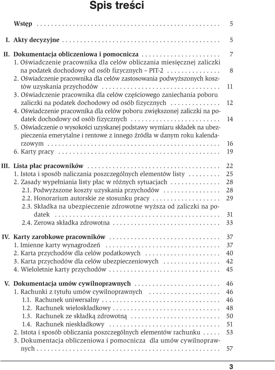 Oświadczenie pracownika dla celów zastosowania podwyższonych kosztów uzyskania przychodów................................. 11 3.