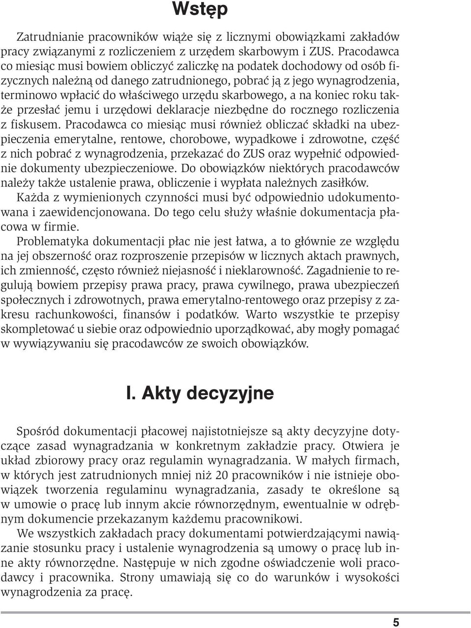 skarbowego, a na koniec roku także przesłać jemu i urzędowi deklaracje niezbędne do rocznego rozliczenia z fiskusem.