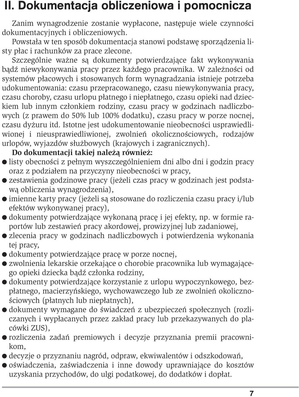 Szczególnie ważne są dokumenty potwierdzające fakt wykonywania bądź niewykonywania pracy przez każdego pracownika.