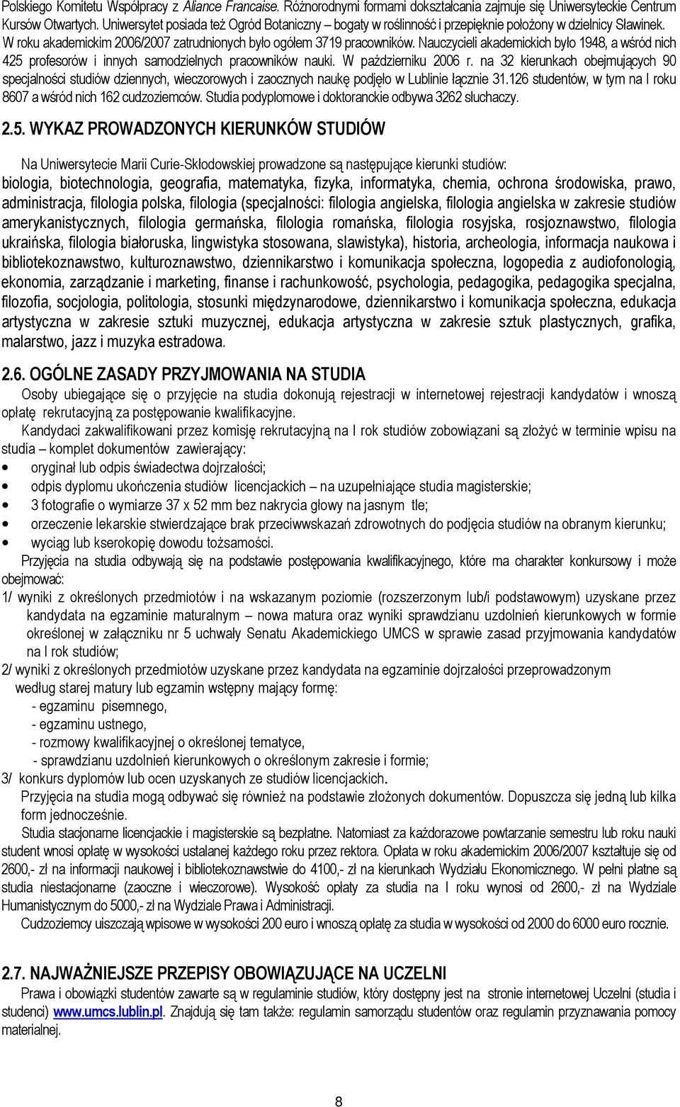 Nauczycieli akademickich było 1948, a wśród nich 425 profesorów i innych samodzielnych pracowników nauki. W październiku 2006 r.