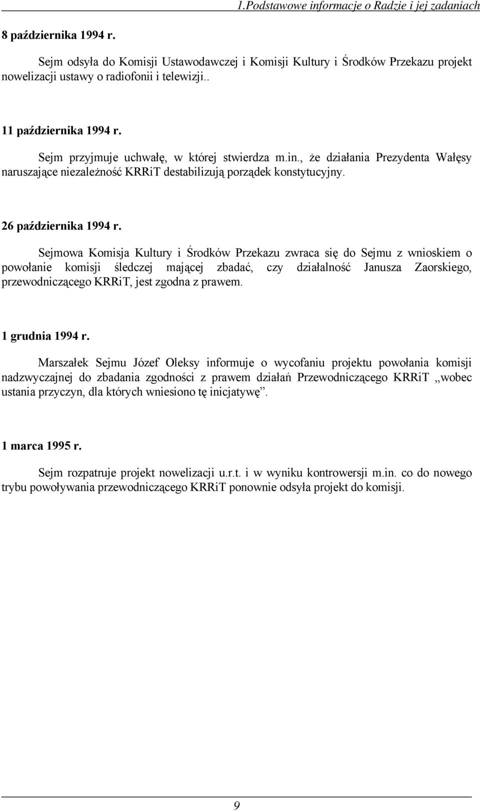 Sejmowa Komisja Kultury i Środków Przekazu zwraca się do Sejmu z wnioskiem o powołanie komisji śledczej mającej zbadać, czy działalność Janusza Zaorskiego, przewodniczącego KRRiT, jest zgodna z