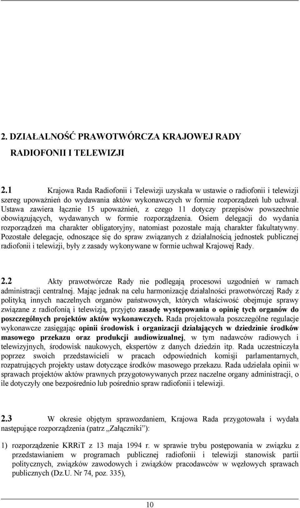 Ustawa zawiera łącznie 15 upoważnień, z czego 11 dotyczy przepisów powszechnie obowiązujących, wydawanych w formie rozporządzenia.