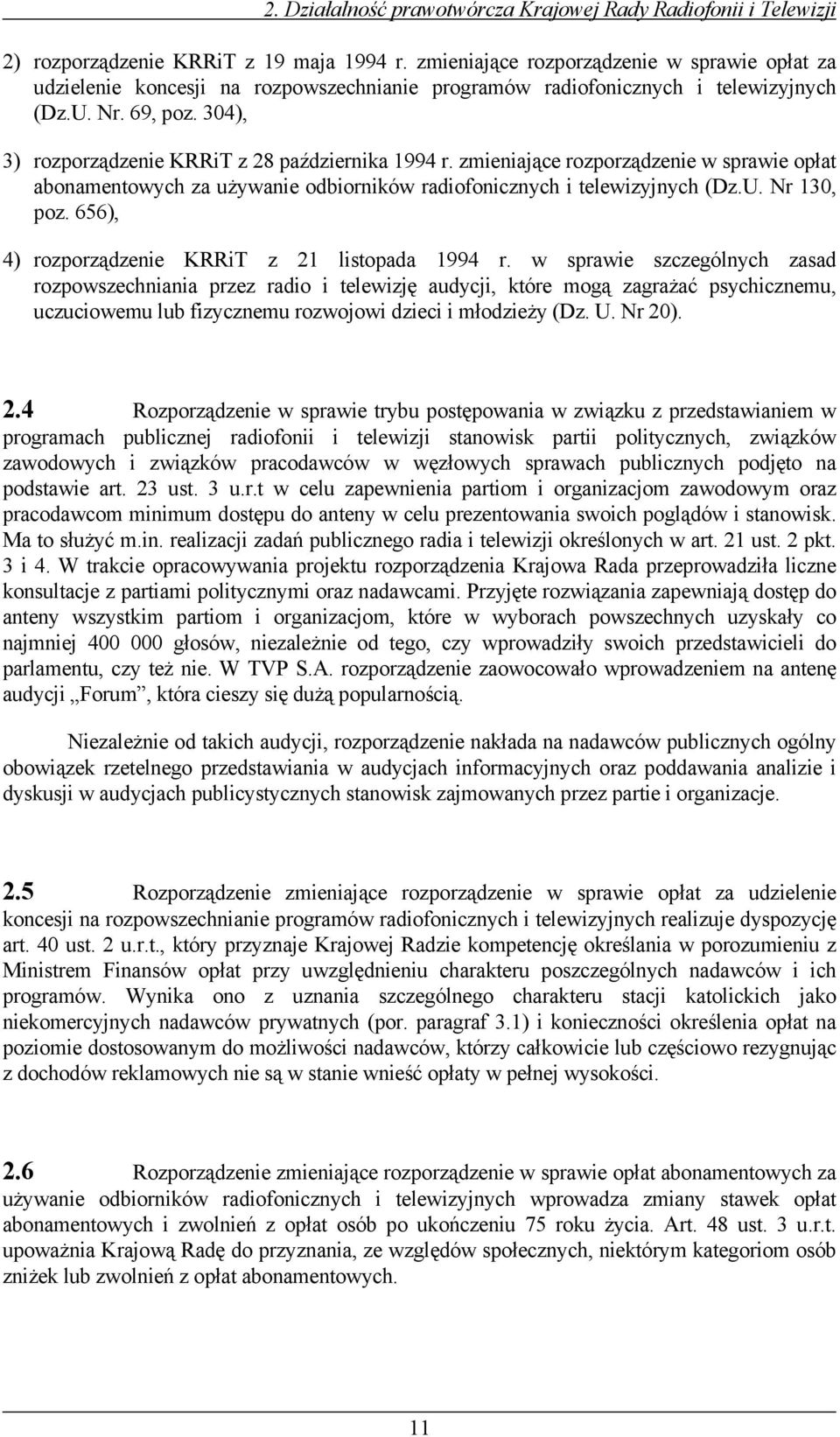 304), 3) rozporządzenie KRRiT z 28 października 1994 r. zmieniające rozporządzenie w sprawie opłat abonamentowych za używanie odbiorników radiofonicznych i telewizyjnych (Dz.U. Nr 130, poz.